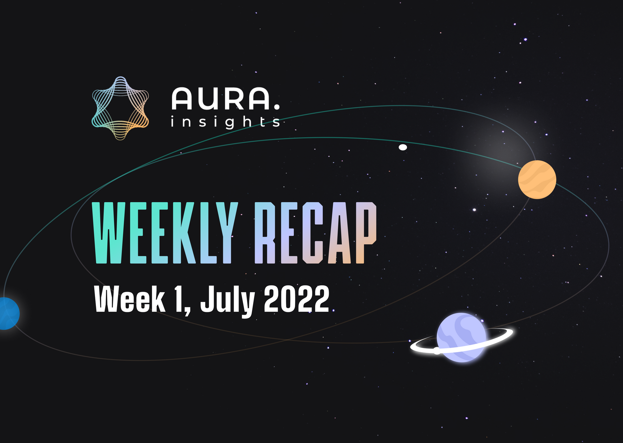 AURA WEEKLY RECAP #1 - WEEK 1, JULY