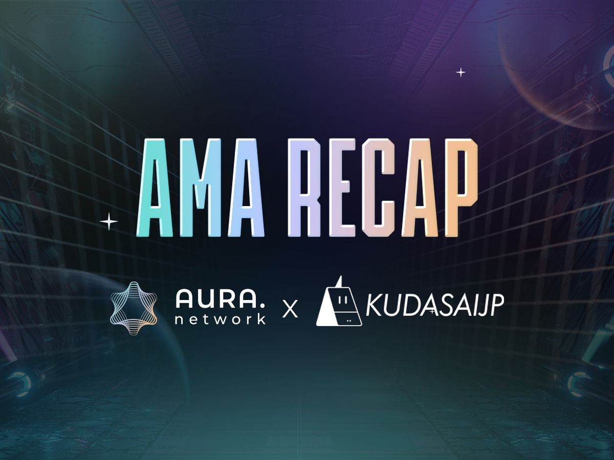 AMA Recap: Aura Network x CryptoKudasaiJP