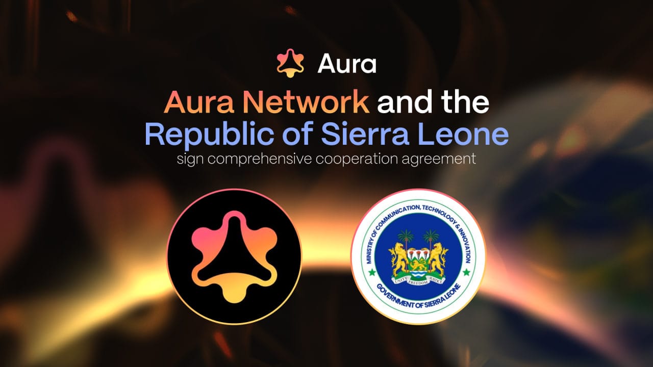 Aura Network and the Republic of Sierra Leone sign cooperation agreement on blockchain application and digital economy promotion