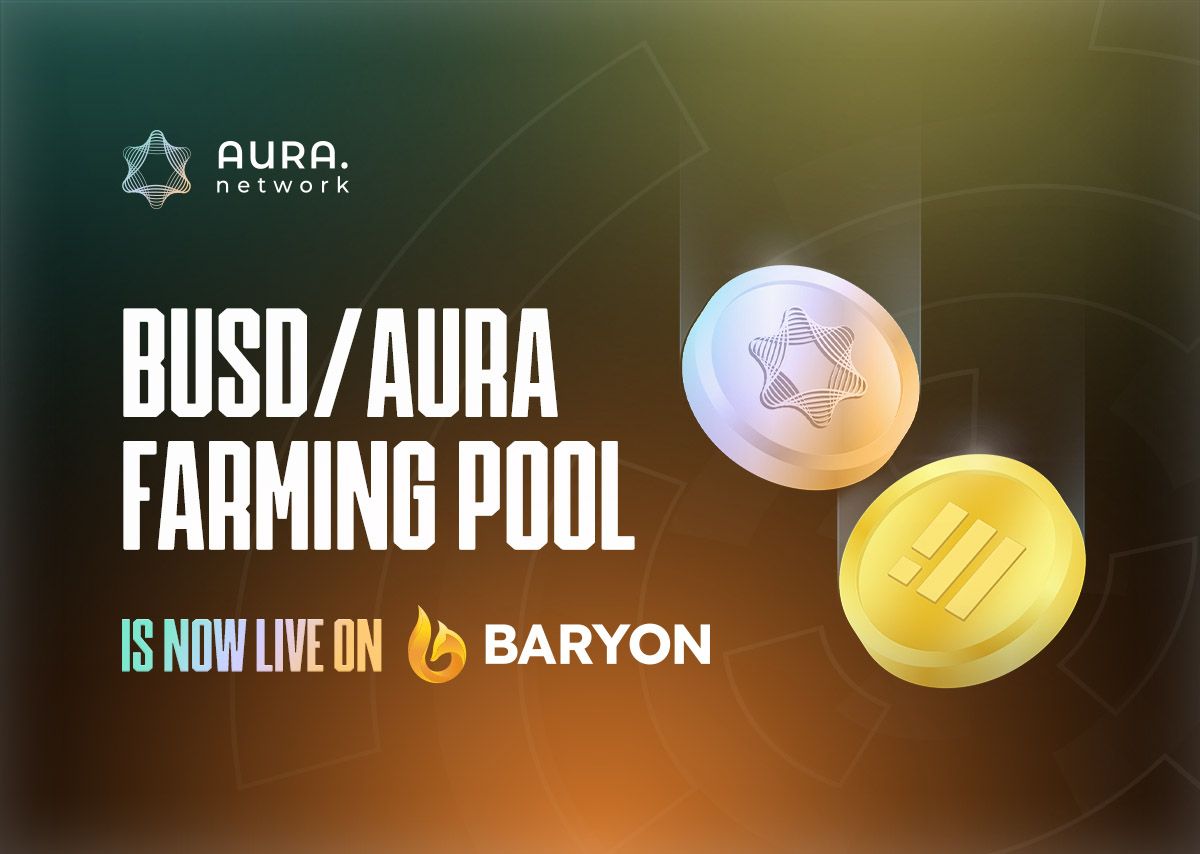 BUSD/AURA Farming Pool is Now Live on Baryon Network!