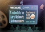 Video Challenge: 5-minute to be Aura Network Ambassadors