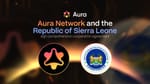 Aura Network and the Republic of Sierra Leone sign cooperation agreement on blockchain application and digital economy promotion