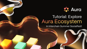 Tutorial: Explore Aura Ecosystem In Micro3 Interchain Summer Socialfest